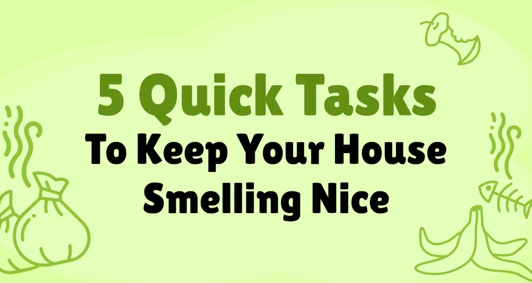 5 Quick Tasks To Keep Your House Smelling Nice | Blog