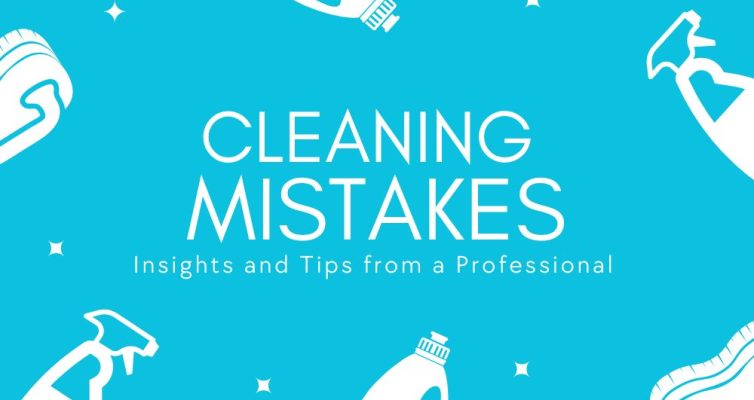 Common Professional Cleaning Mistakes Insights and Tips from a Professional Cleaning Service