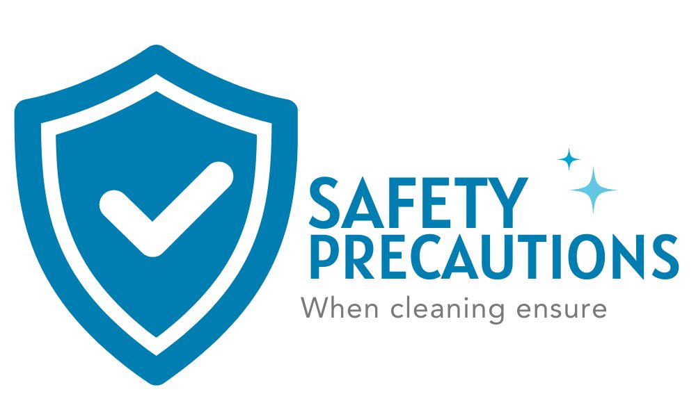 when cleaning ensure safety precautions